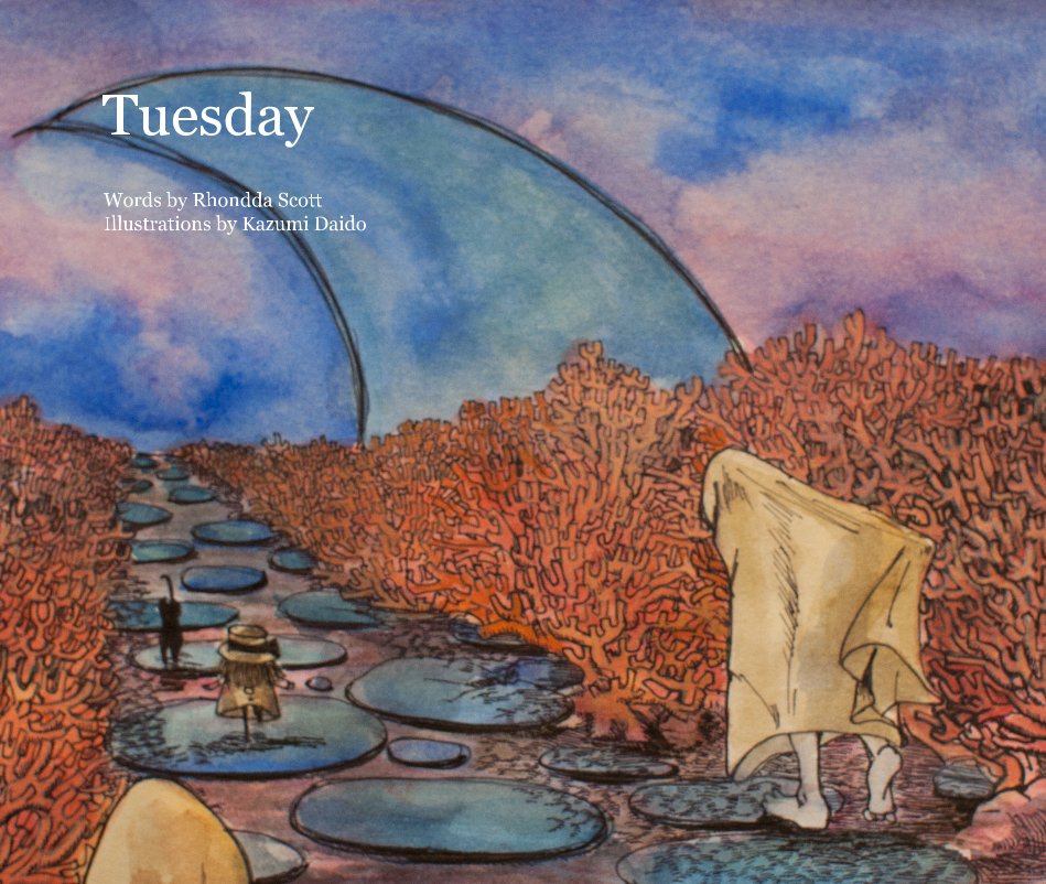 View Tuesday by Words by Rhondda Scott Illustrations by Kazumi Daido