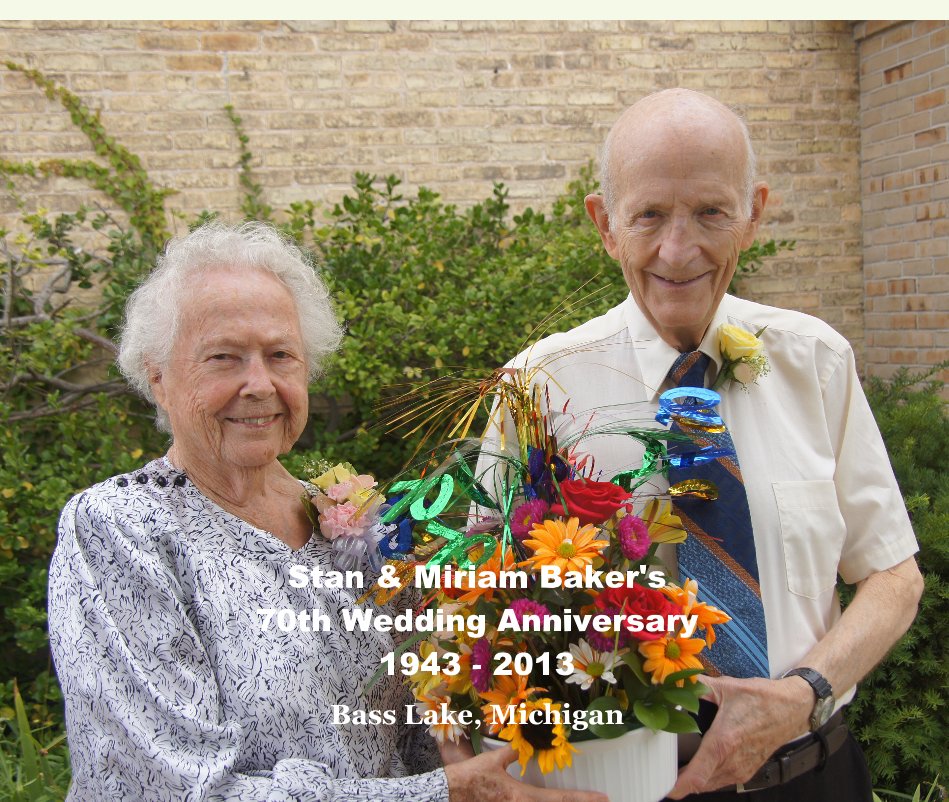 View Stan & Miriam Baker's 70th Wedding Anniversary 1943 - 2013 by Bass Lake, Michigan