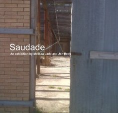 Saudade An exhibition by Melissa Ladd and Jen Beck book cover