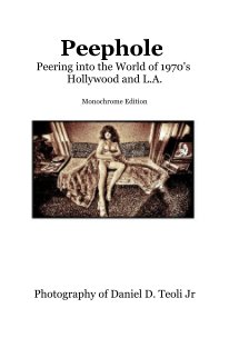 Peephole Peering into the World of 1970's Hollywood and L.A. Monochrome Edition book cover