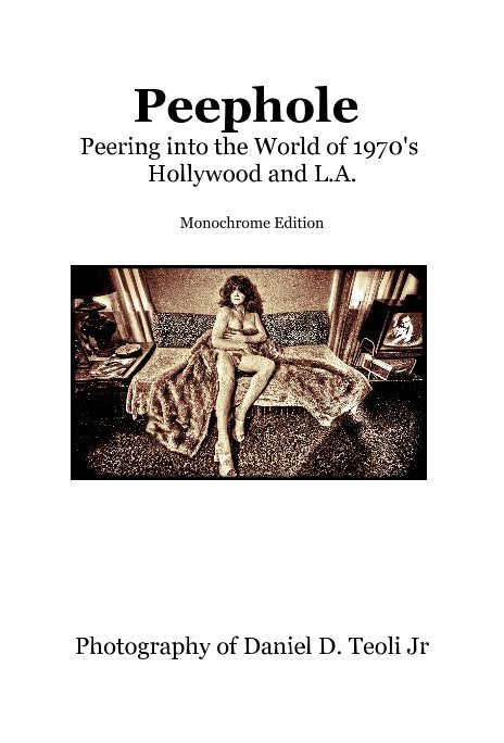 View Peephole Peering into the World of 1970's Hollywood and L.A. Monochrome Edition by Photography of Daniel D. Teoli Jr