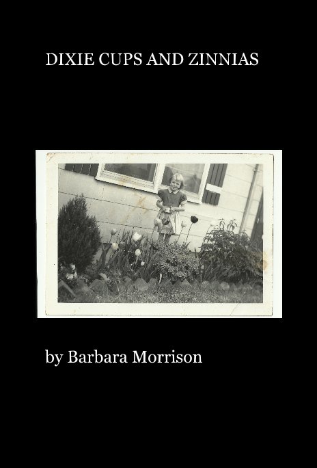 View DIXIE CUPS AND ZINNIAS by Barbara Morrison