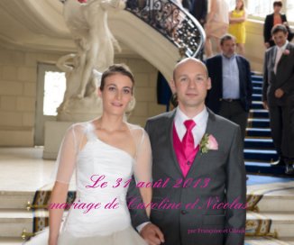 Le 31 août 2013 mariage de Caroline et Nicolas book cover