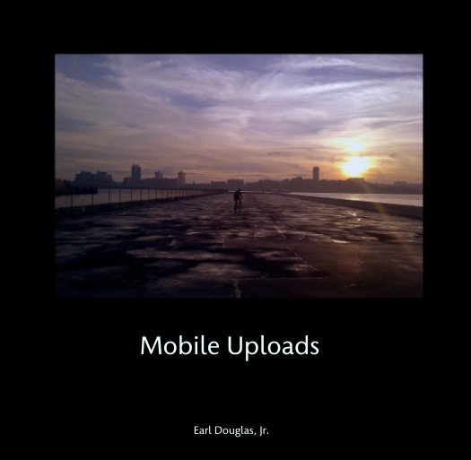 View Mobile Uploads by Earl Douglas, Jr.