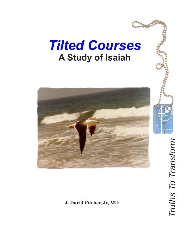 View Tilted Courses. A Study on Isaiah. by J. David Pitcher, Jr., MD