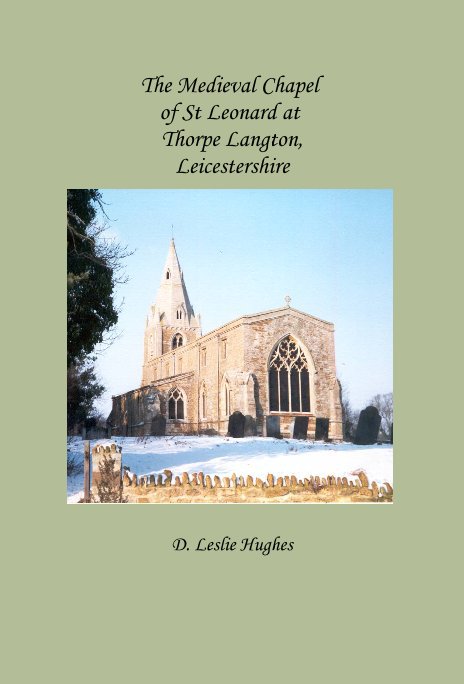 Ver The Medieval Chapel of St Leonard at Thorpe Langton, Leicestershire por D. Leslie Hughes