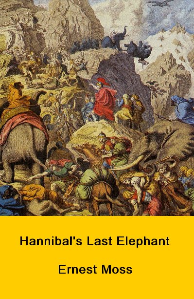 View Hannibal's Last Elephant by Ernest Moss