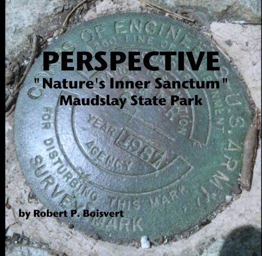 View PERSPECTIVE
"Nature's Inner Sanctum"
Maudslay State Park by Robert P. Boisvert