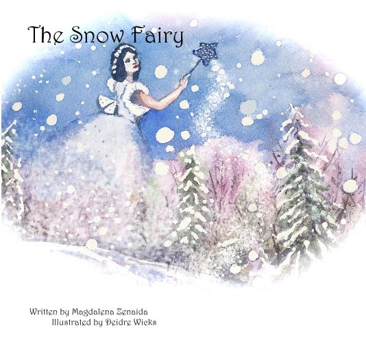 View The Snow Fairy by Written by Magdalena Zenaida Illustrated by Deidre Wicks
