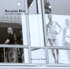 Bavarian Bliss
my visually symphonic glimpse of Germany book cover
