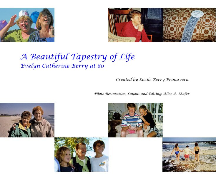 Ver A Beautiful Tapestry of Life Evelyn Catherine Berry at 80 por Photo Restoration, Layout and Editing: Alice A. Shafer