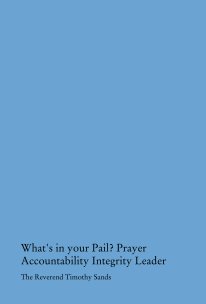 What's in your Pail? Prayer Accountability Integrity Leader book cover