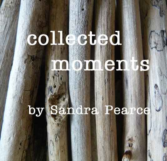 Ver collected moments by Sandra Pearce por sandy_p09