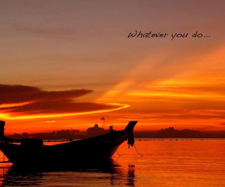 View Whatever you do... by Lili Boev