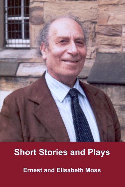 Ver Short Stories and Plays por Ernest and Elisabeth Moss