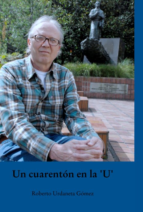 View Un cuarentón en la 'U' by Roberto Urdaneta Gómez