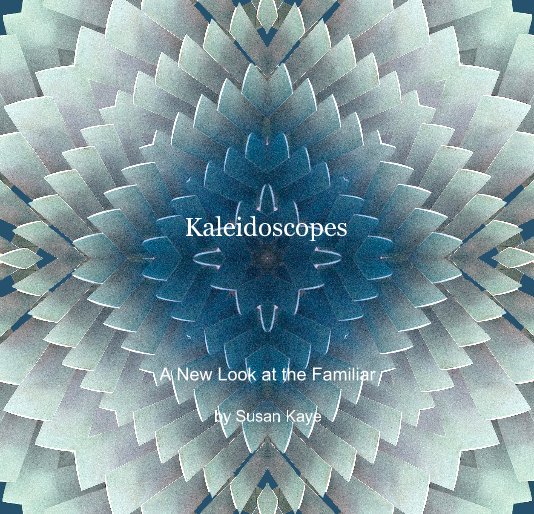 View Kaleidoscopes by Susan Kaye