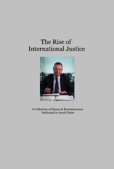 The Rise of International Justice nach A Collection of Essays & Reminiscences Dedicated to Aryeh Neier anzeigen