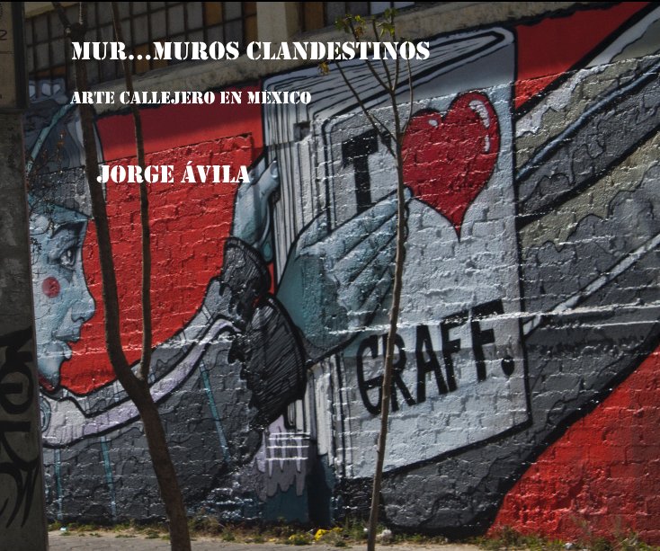Ver Mur...muros clandestinos Graffiti en Mexico por JORGE ÁVILA
