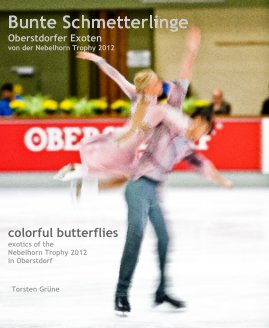 Bunte Schmetterlinge Oberstdorfer Exoten von der Nebelhorn Trophy 2012 book cover