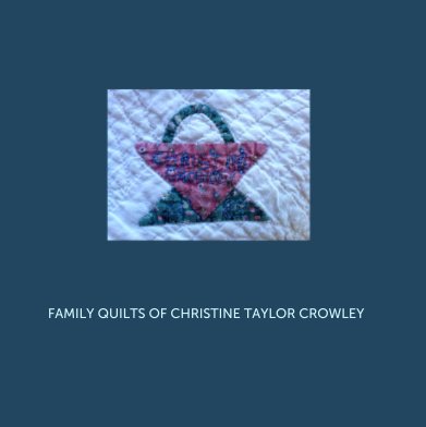 FAMILY QUILTS OF CHRISTINE TAYLOR CROWLEY book cover