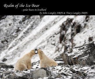 Realm of the Ice Bear - polar bears in Svalbard by John Langley ARPS & Tracy Langley ARPS book cover