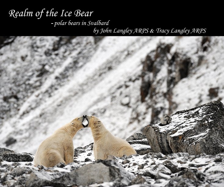 View Realm of the Ice Bear - polar bears in Svalbard by John Langley ARPS & Tracy Langley ARPS by John & Tracy Langley