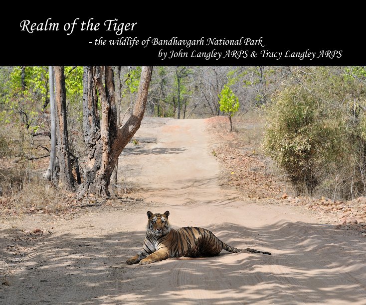 Ver Realm of the Tiger - the wildlife of Bandhavgarh National Park by John Langley ARPS & Tracy Langley ARPS por John & Tracy Langley