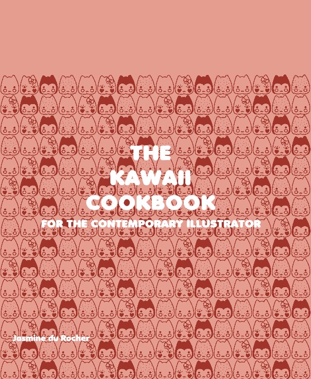 View THE KAWAII COOKBOOK FOR THE CONTEMPORARY ILLUSTRATOR by Jasmine du Rocher
