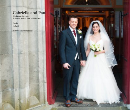 Gabriella and Paul 8th December 2012 St Peters and St Paul's Cathedral Ennis Ireland book cover