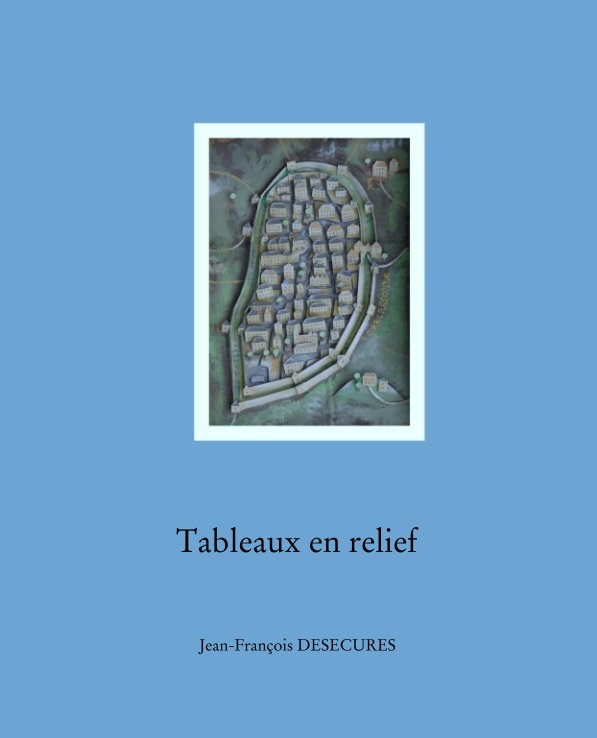 Visualizza Tableaux en relief di Jean-François DESECURES