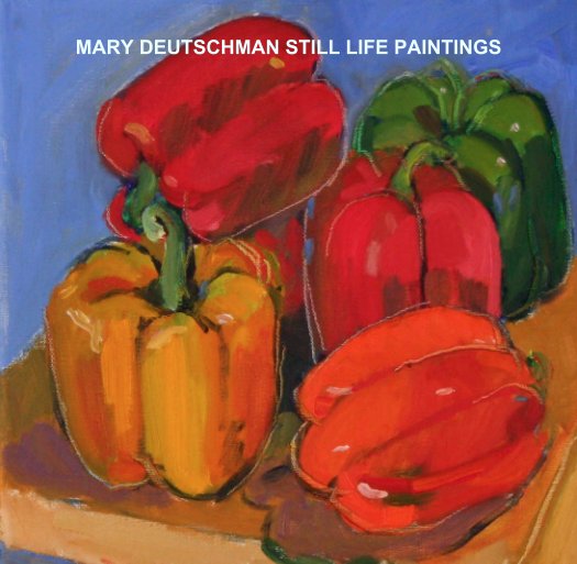 View MARY DEUTSCHMAN STILL LIFE PAINTINGS by 88deutschman