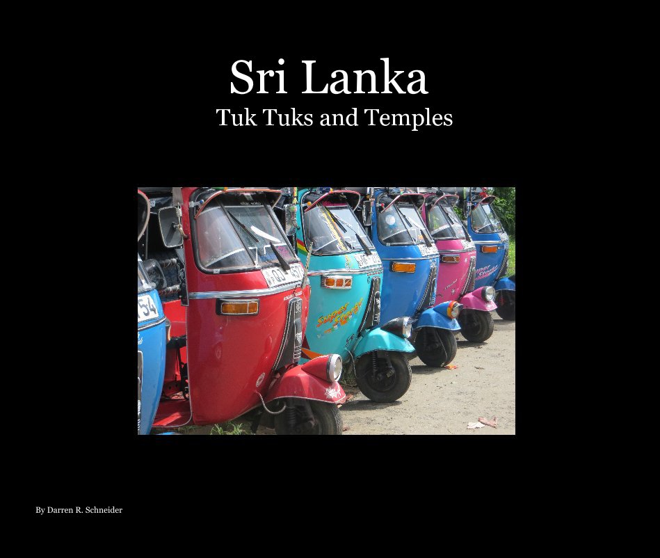 View Sri Lanka Tuk Tuks and Temples by Darren R. Schneider