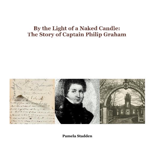 View By the Light of a Naked Candle: The Story of Captain Philip Graham by Pamela Stadden