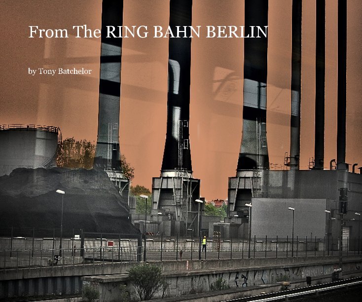 View From The RING BAHN BERLIN by Tony Batchelor