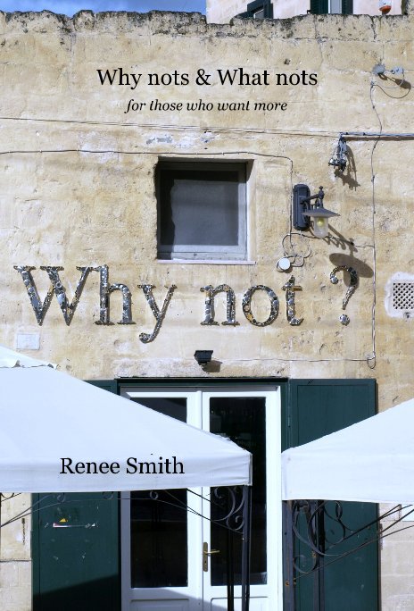 View Why nots & What nots for those who want more by Renee Smith