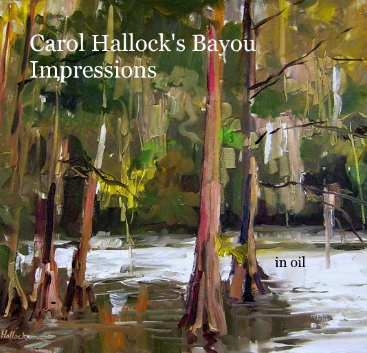 Bekijk Carol Hallock's Bayou Impressions in oil op Carol Hallock