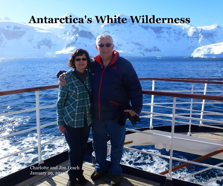 View Antarctica's White Wilderness by Charlotte and Jim Leach January 29, 2013