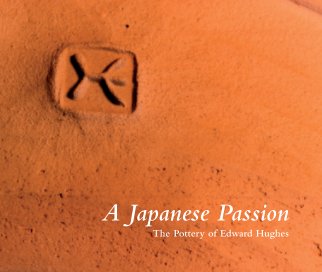 A Japanese Passion: The Pottery of Edward Hughes book cover