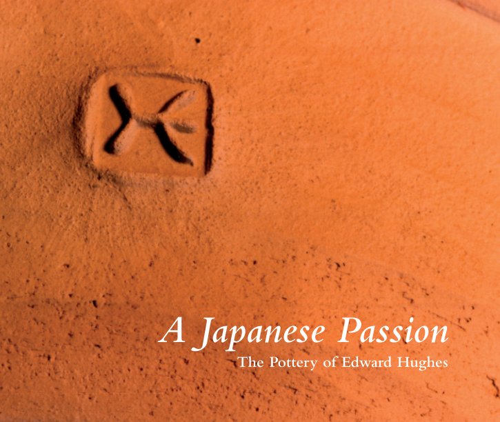 View A Japanese Passion: The Pottery of Edward Hughes by Boydell, Hughes and McErlain