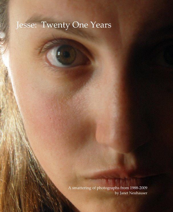 View Jesse: Twenty One Years by A smattering of photographs from 1988-2009 by Janet Neuhauser