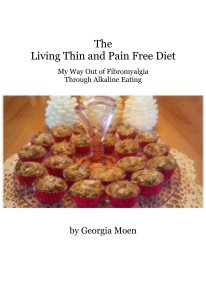 The Living Thin and Pain Free Diet My Way Out of Fibromyalgia Through Alkaline Eating book cover