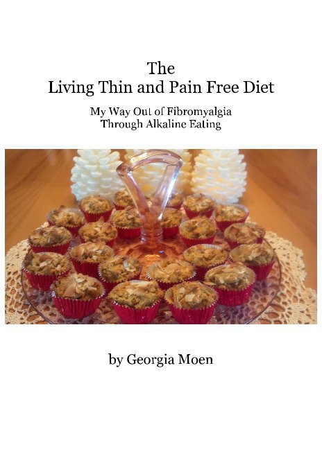 View The Living Thin and Pain Free Diet My Way Out of Fibromyalgia Through Alkaline Eating by Georgia Moen