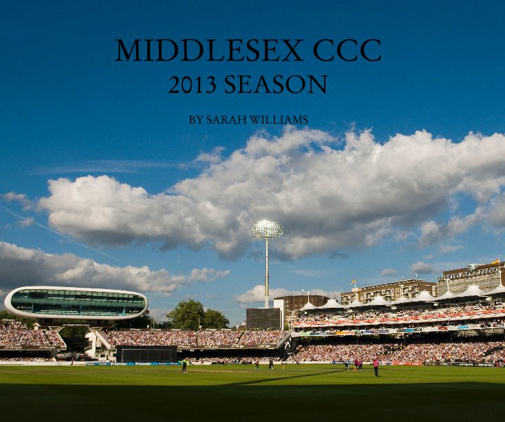 View MIDDLESEX CCC 2013 SEASON BY SARAH WILLIAMS by SARAH WILLIAMS