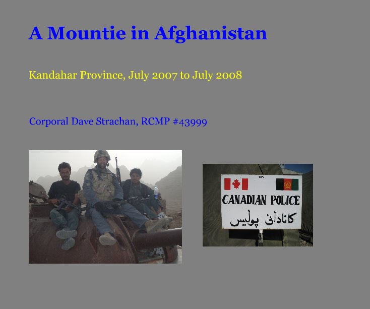 Bekijk A Mountie in Afghanistan op Corporal Dave Strachan, RCMP #43999