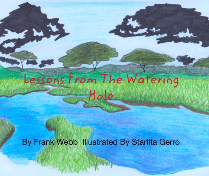 Bekijk Lessons From The Watering Hole op Frank Webb  Illustrated By Starlita Gerro