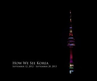 How We See Korea September 12, 2012 - September 20, 2013 book cover