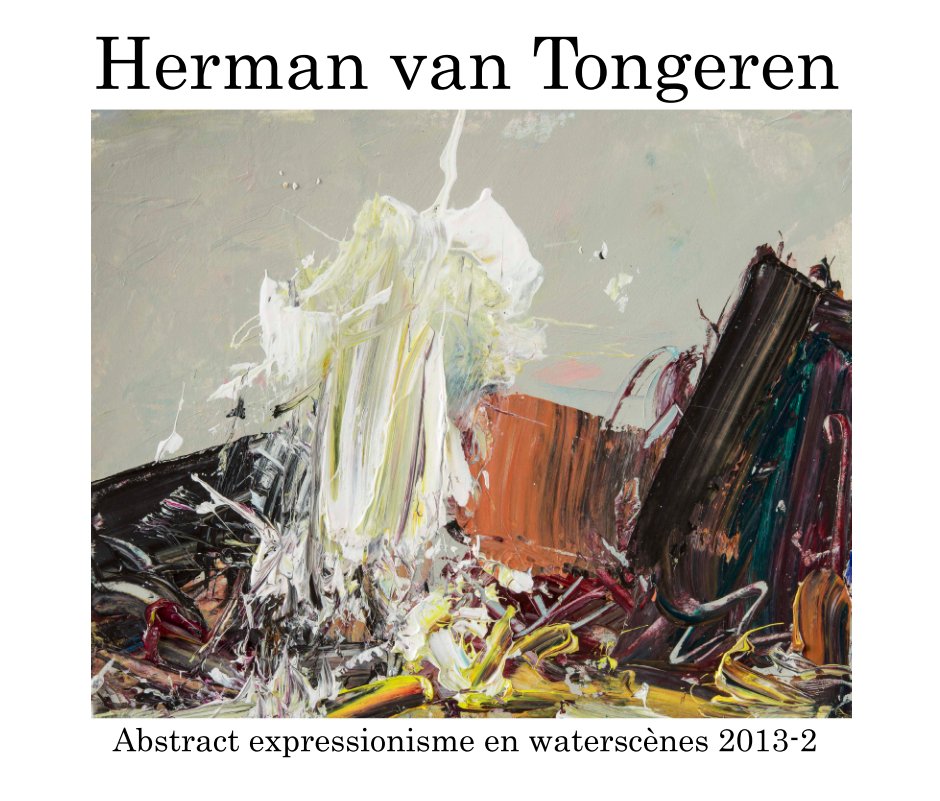 Bekijk Abstract expressionisme 2013-2 op Herman van Tongeren