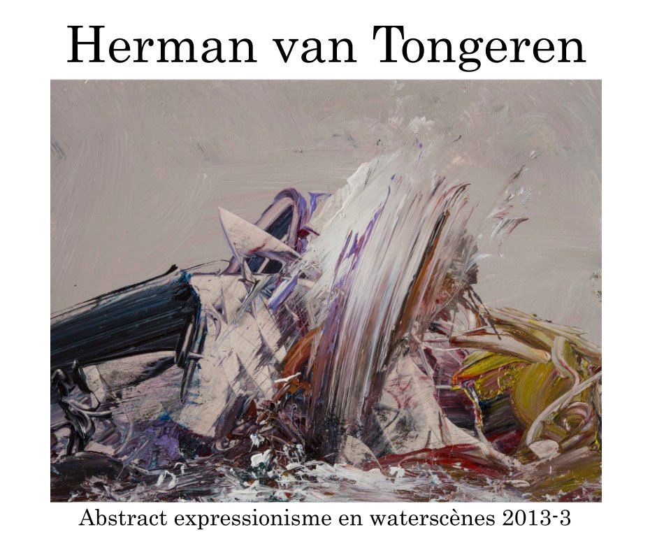 View Abstract expressionisme 2013- 3 by Herman van Tongeren