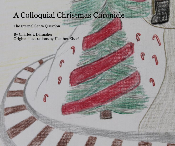 View A Colloquial Christmas Chronicle by Charles L Dannaher Original illustrations by Heather Kissel